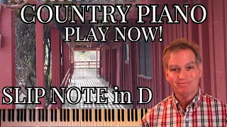 COUNTRY PIANO, PLAY NOW!  SLIP NOTE STYLE IN D!