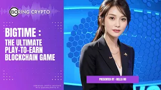 EP139 : BigTime: The Ultimate Play-to-Earn Blockchain Game