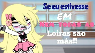 °×Se eu estivesse em nem todas as loiras são mas!×° {Gacha Club}