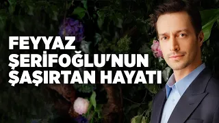 Feyyaz Şerifoğlu'nun Şaşırtan Hayatı