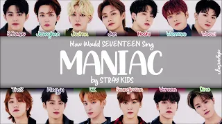 How Would SEVENTEEN Sing MANIAC by STRAY KIDS? [HAN/ROM/ENG LYRICS]