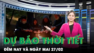 Dự Báo Thời Tiết Đêm Nay Và Ngày Mai 27/2: Không Khí Lạnh Tăng Cường, Bắc Bộ Rét Chồng Rét | SKĐS