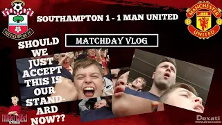 SOUTHAMPTON 1 - 1 MAN UNITED MATCHDAY VLOG. (THIS IS UNITEDS STANDARD) #MUFC #SFC