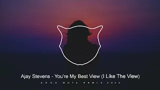 Ajay Stevens - You're My Best View  (™ANDA W✪TA) Remix 2023 (I Like The View)