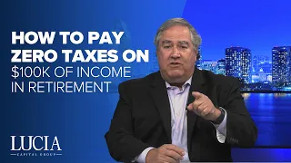 How to Pay ZERO Taxes On $100K of Income in Retirement- Lucia Capital Group Weekly