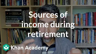 Sources of income during retirement | Investments and retirement | Financial literacy | Khan Academy