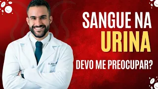 SANGUE NA URINA, DEVO ME PREOCUPAR? | DR. MATHEUS AMARAL - UROLOGISTA