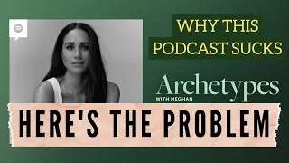 The Problem With Meghan Markle's Archetypes Podcast