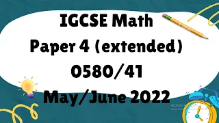 IGCSE Mathematics Paper 4 (extended) 0580/41 May/June 2022