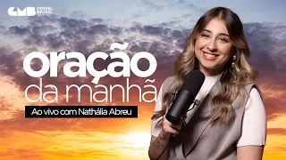 Oração Da Manhã Para Abençoar Seu Dia E Sua Família! (Provérbios 5:7-23) - Nathália Abreu