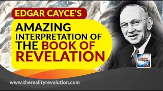 Edgar Cayce's Amazing Interpretation of The Book Of Revelation