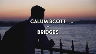 Calum Scott - Bridges (Lyrics)