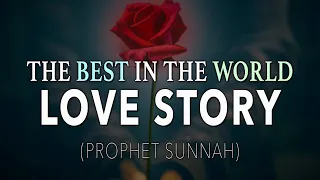 THE BEST IN THE WHOLE WORLD ( SUNNAH OF PROPHET) LOVE STORY - MUFTI MENK