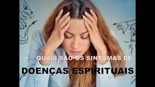 Doenças espirituais: Entendendo os sintomas - Vídeo 2