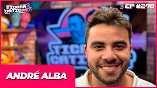 ANDRÉ ALBA -  TICARACATICAST | EP 298