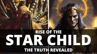 RISE OF THE STAR CHILD! THE TRUTH REVEALED