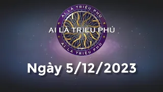 Ai Là Triệu Phú ngày 5/12/2023 - Đầy đủ - KHÔNG QUẢNG CÁO