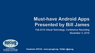 Must-have Android Apps  - Bill James, Computer Club of Oklahoma City - APCUG VTC