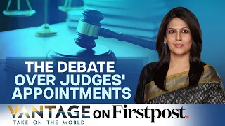 Row over Judges appointment in India | Collegium System | Vantage with Palki Sharma