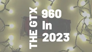 The GTX 960 in 2023