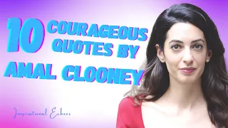 10 POWERFUL QUOTES BY AMAL CLOONEY - INSPIRATIONAL ECHOES #subscribe