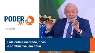 Lula critica mercado, ricos e combustível em dólar