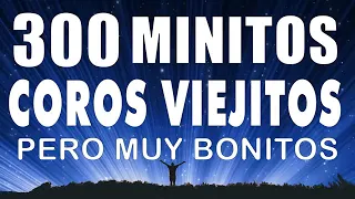 300 MINUTOS de CORITOS PENTECOSTALES♬♬44 COROS PENTECOSTALES VIEJITOS PERO MUY BONITOS