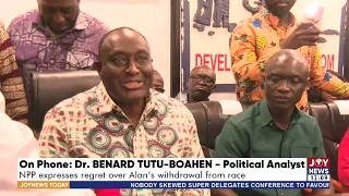 NPP Flagbearer Race: NPP expresses regret over Alan's withdrawal from race | JoyNews Today