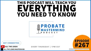 Probate Mastermind #267 - The Interactive Podcast on Probate Real Estate Leads