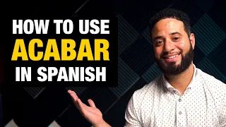 Learn Spanish: How To Use "Acabar" in Spanish (I've Just...)