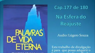 Cap 177 de 180 - Livro Palavras de Vida Eterna - Na  Esfera do Reajuste   Emmanuel e Chico