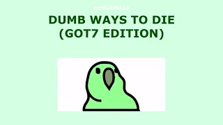 Dumb Ways to Die (GOT7 Edition)