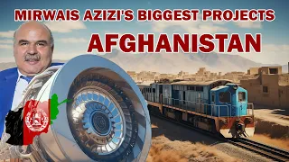 Mirwais Azizi's biggest projects in Afghanistan. $ 10 BN.