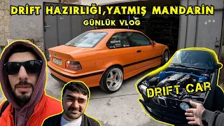 Drift Hazırlığı | Yatmış Mandarin | Günlük VLOG