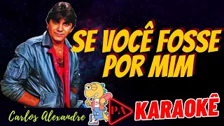 Karaokê - Se Você Fosse Por Mim (Seresta) Carlos Alexandre (Com Letra)