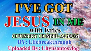 I'VE GOT JESUS IN ME - With Lyrics/Song By: Lifebreakthroug