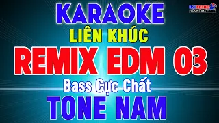 LK EDM Remix Karaoke Số 03 Tone Nam Nhạc Sống || Âm Thanh Cực Chất, Hát Cực Đã || Karaoke Đại Nghiệp