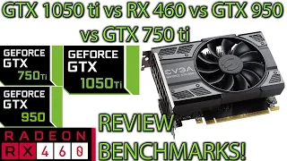 GTX 1050 ti REVIEW and Benchmarks! vs GTX 750 ti vs GTX 950 vs RX 460