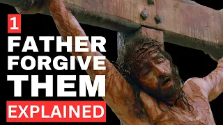 Father, Forgive Them | EXPLAINED | 1st Word from the Cross