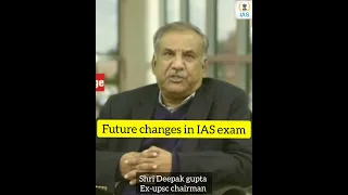future changes in  upsc ias exam || Deepak gupta