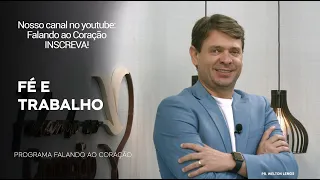 FÉ E TRABALHO  | Programa Falando ao Coração | Pr. Welton Lemos.