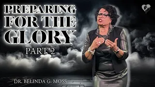 Preparing for The Glory Pt II // Dr. Belinda G. Moss