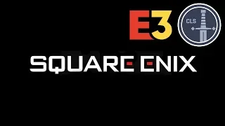 E3 2018: Square Enix Press Conference Review -- CLS Side Quest