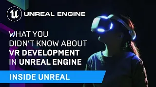 What You Didn't Know About VR Development in Unreal Engine | Inside Unreal