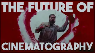 The Future of CINEMATOGRAPHY