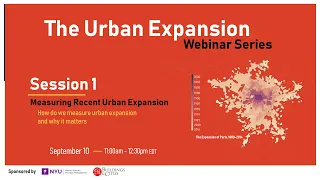 Session 1: Measuring Recent Urban Expansion / The Urban Expansion Webinar Series /NYU Marron