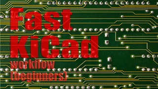 Fast KiCad workflows for beginners (re-upload)