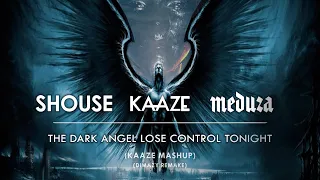 Kaaze vs. Shouse vs. Meduza - Dark Angel Lose Control Tonight (Kaaze Mashup) (Dimazy Remake)
