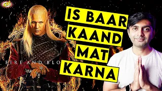 Please is Baar Kaand Mat Karna! - House of The Dragon Episode - 1