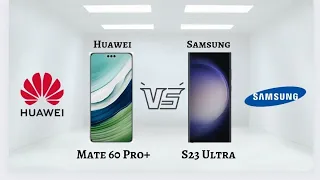 Samsung Galaxy S23 Ultra Or Huawei Mate 60 Pro+. Which one is better. Choice is yours.